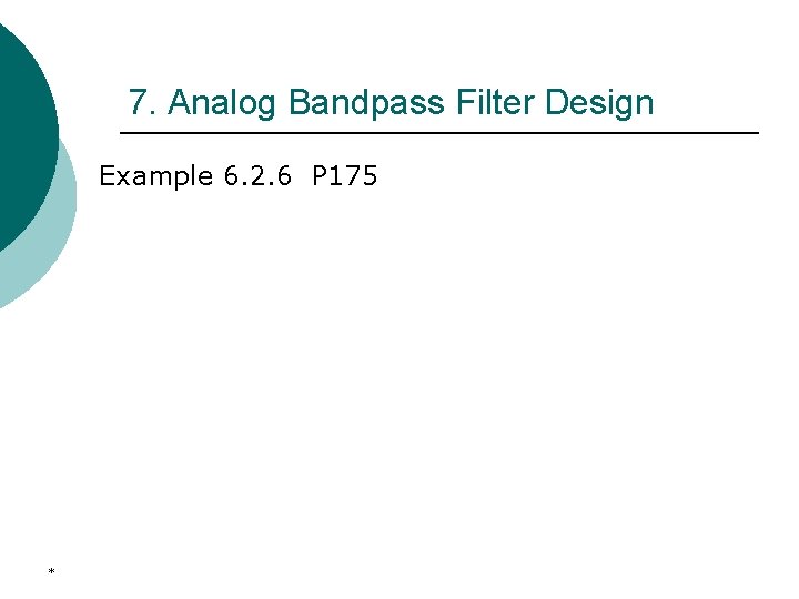 7. Analog Bandpass Filter Design Example 6. 2. 6 P 175 * 