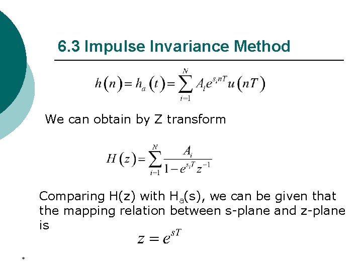 6. 3 Impulse Invariance Method We can obtain by Z transform Comparing H(z) with