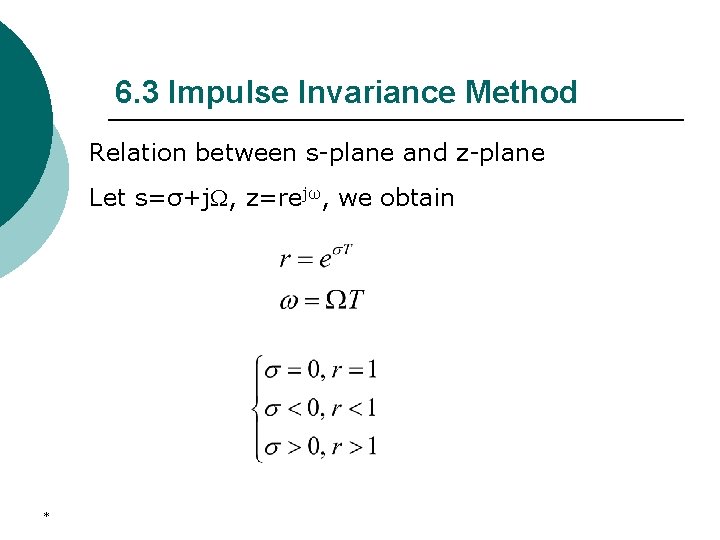 6. 3 Impulse Invariance Method Relation between s-plane and z-plane Let s=σ+j , z=rejω,