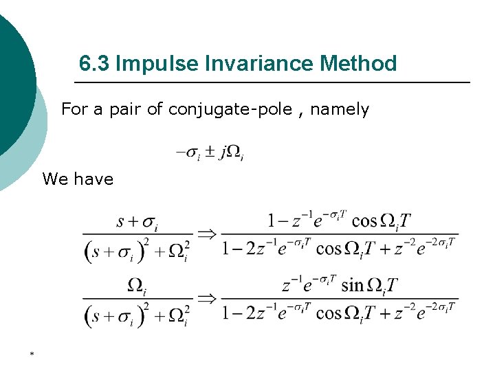 6. 3 Impulse Invariance Method For a pair of conjugate-pole , namely We have