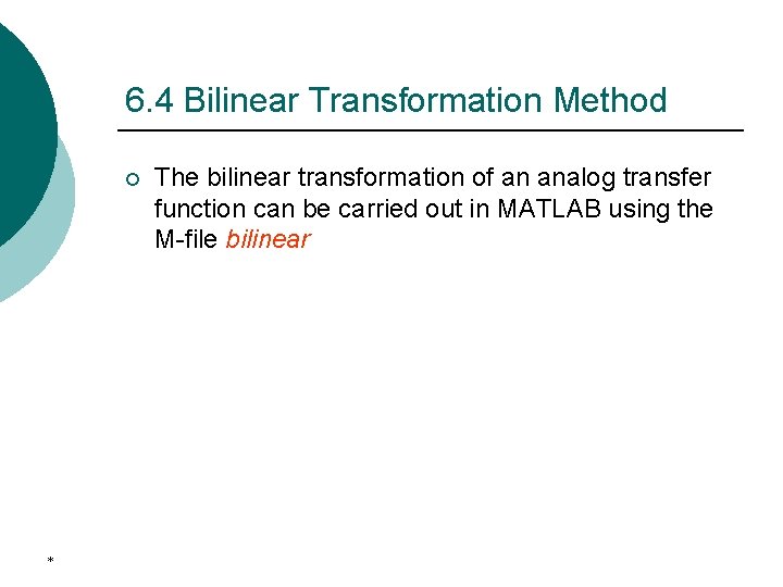 6. 4 Bilinear Transformation Method ¡ * The bilinear transformation of an analog transfer