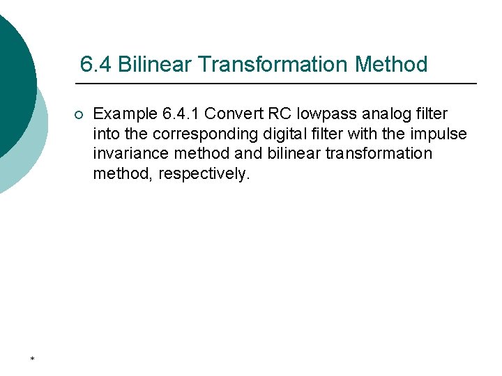 6. 4 Bilinear Transformation Method ¡ * Example 6. 4. 1 Convert RC lowpass
