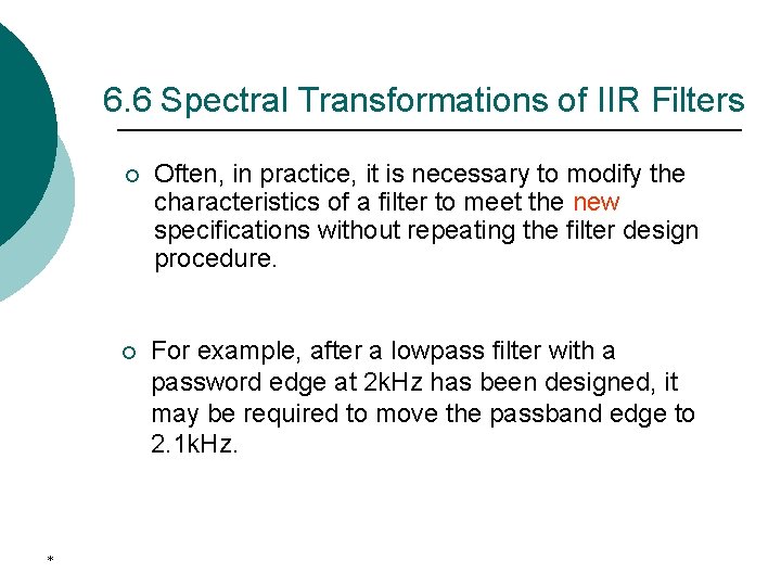 6. 6 Spectral Transformations of IIR Filters * ¡ Often, in practice, it is