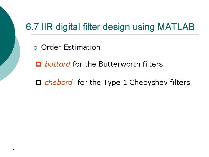 6. 7 IIR digital filter design using MATLAB ¡ Order Estimation p buttord for