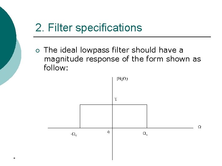 2. Filter specifications ¡ * The ideal lowpass filter should have a magnitude response