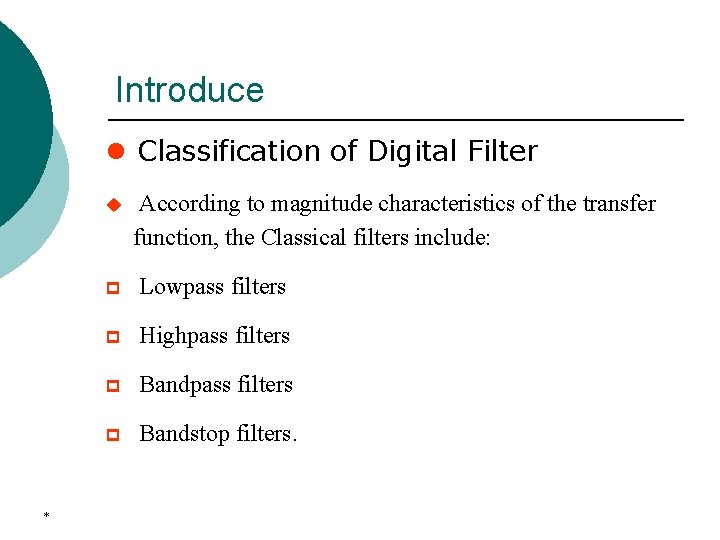 Introduce l Classification of Digital Filter u * According to magnitude characteristics of the