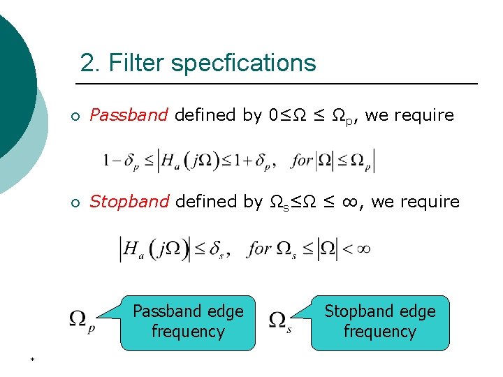 2. Filter specfications ¡ Passband defined by 0≤Ω ≤ Ωp, we require ¡ Stopband