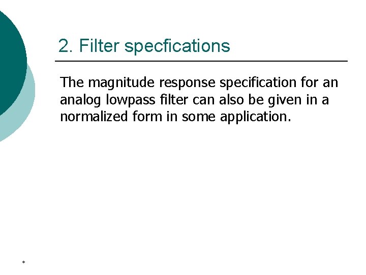 2. Filter specfications The magnitude response specification for an analog lowpass filter can also