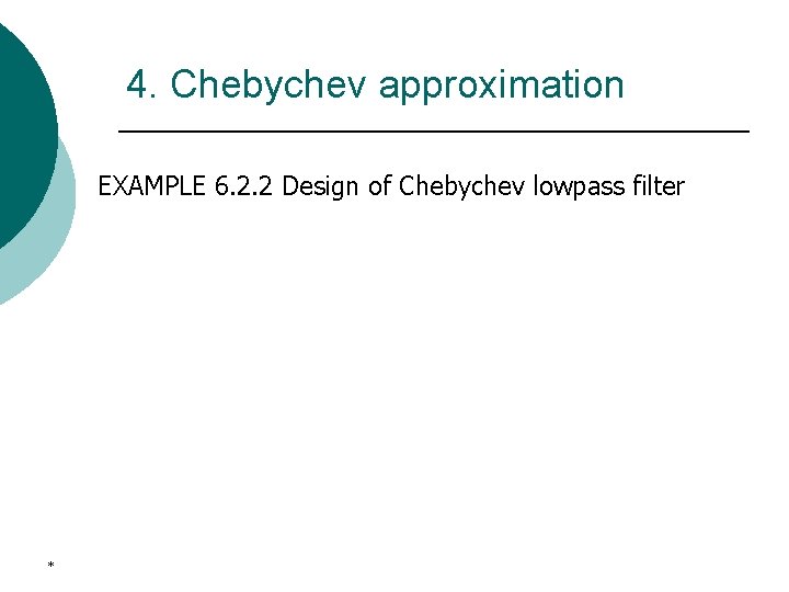 4. Chebychev approximation EXAMPLE 6. 2. 2 Design of Chebychev lowpass filter * 