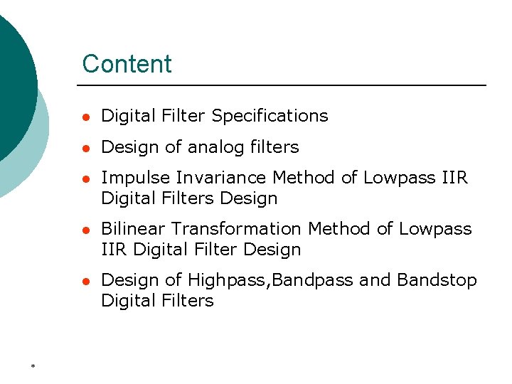 Content * l Digital Filter Specifications l Design of analog filters l Impulse Invariance