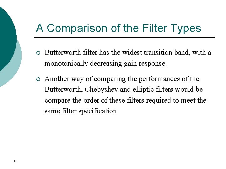 A Comparison of the Filter Types * ¡ Butterworth filter has the widest transition