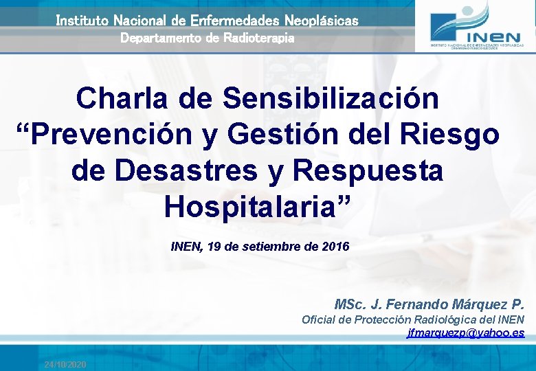 Instituto Nacional de Enfermedades Neoplásicas Departamento de Radioterapia Charla de Sensibilización “Prevención y Gestión Instituto Nacional de Enfermedades Neoplásicas Departamento de Radioterapia Charla de Sensibilización “Prevención y Gestión