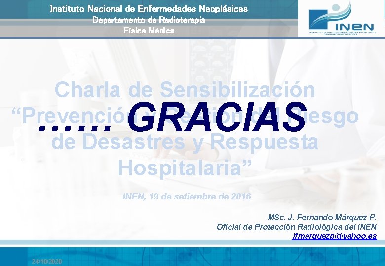 Instituto Nacional de Enfermedades Neoplásicas Departamento de Radioterapia Física Médica Charla de Sensibilización “Prevención Instituto Nacional de Enfermedades Neoplásicas Departamento de Radioterapia Física Médica Charla de Sensibilización “Prevención