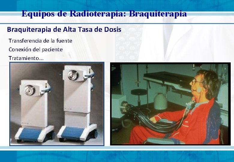 Equipos de Radioterapia: Braquiterapia de Alta Tasa de Dosis Transferencia de la fuente Conexión Equipos de Radioterapia: Braquiterapia de Alta Tasa de Dosis Transferencia de la fuente Conexión