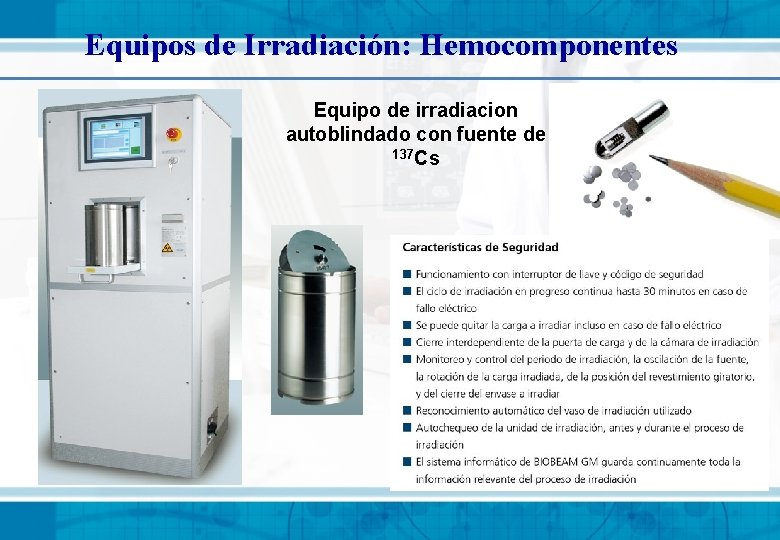 Equipos de Irradiación: Hemocomponentes Equipo de irradiacion autoblindado con fuente de 137 Cs Equipos de Irradiación: Hemocomponentes Equipo de irradiacion autoblindado con fuente de 137 Cs