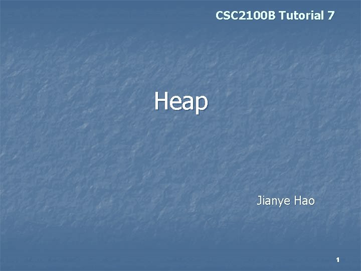 CSC 2100 B Tutorial 7 Heap Jianye Hao 1 