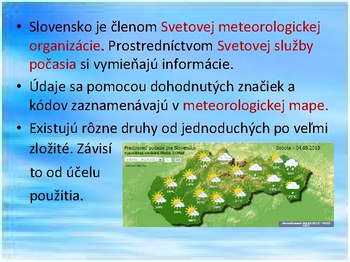  • Slovensko je členom Svetovej meteorologickej organizácie. Prostredníctvom Svetovej služby počasia si vymieňajú