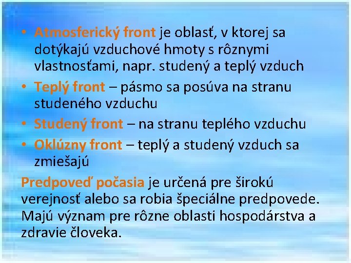  • Atmosferický front je oblasť, v ktorej sa dotýkajú vzduchové hmoty s rôznymi