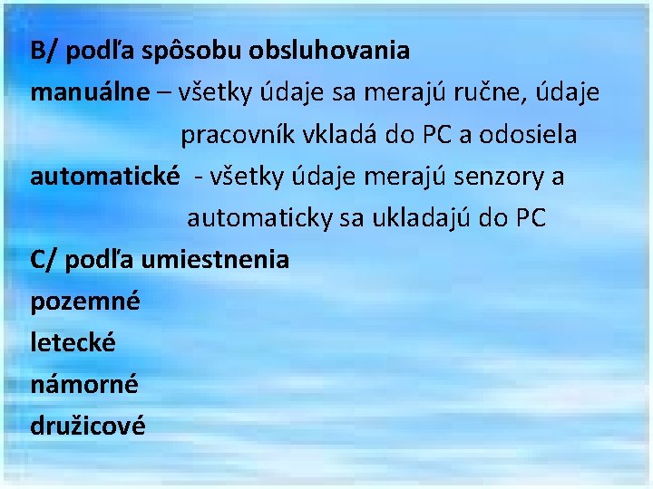 B/ podľa spôsobu obsluhovania manuálne – všetky údaje sa merajú ručne, údaje pracovník vkladá