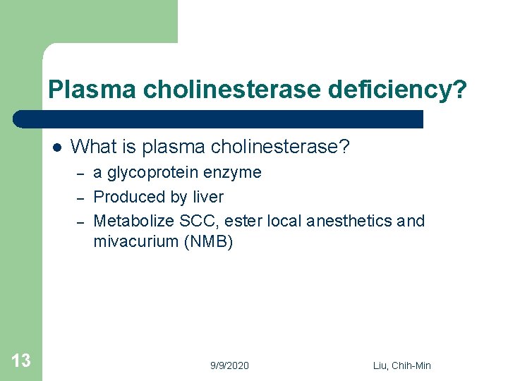 Plasma cholinesterase deficiency? l What is plasma cholinesterase? – – – 13 a glycoprotein