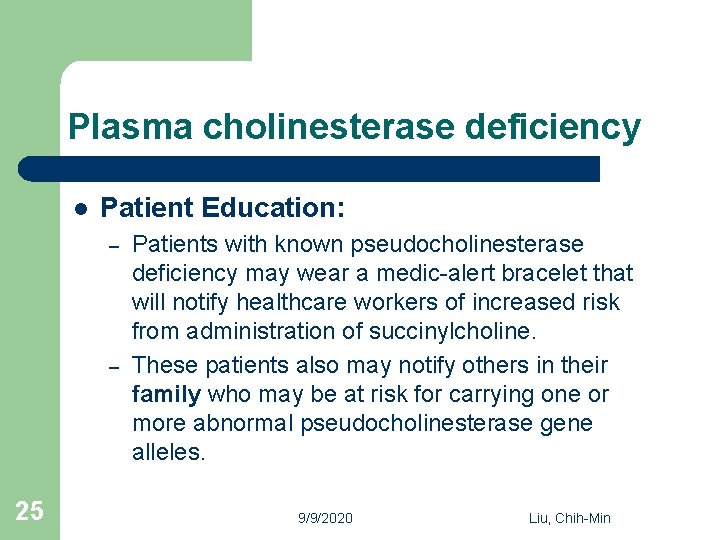 Plasma cholinesterase deficiency l Patient Education: – – 25 Patients with known pseudocholinesterase deficiency