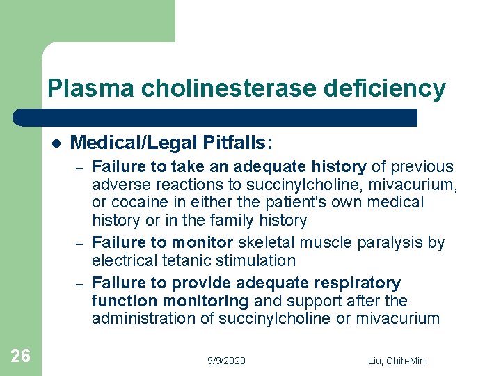 Plasma cholinesterase deficiency l Medical/Legal Pitfalls: – – – 26 Failure to take an