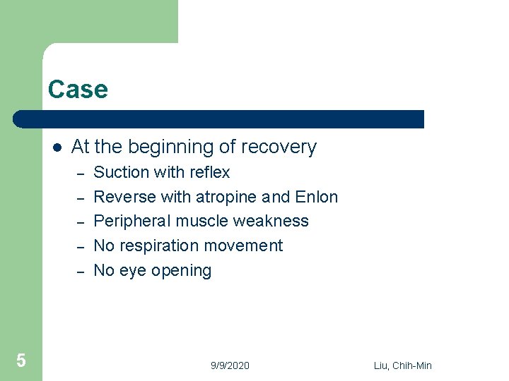 Case l At the beginning of recovery – – – 5 Suction with reflex