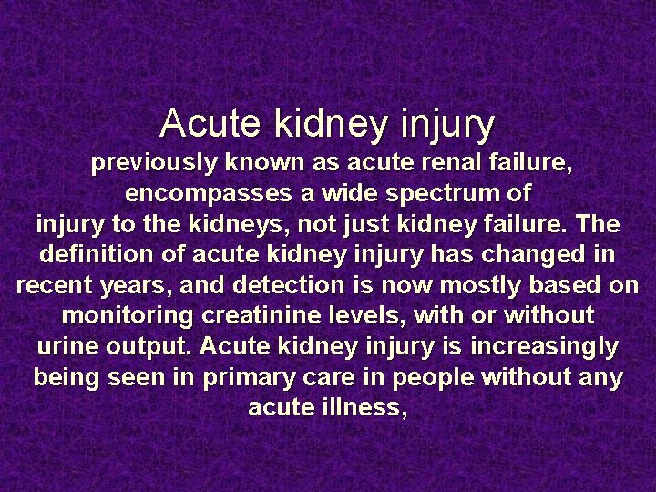 Acute kidney injury previously known as acute renal failure, encompasses a wide spectrum of Acute kidney injury previously known as acute renal failure, encompasses a wide spectrum of