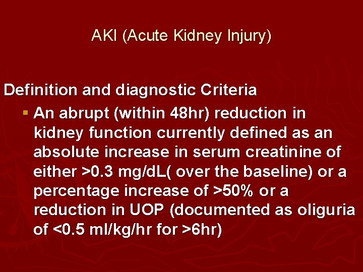 AKI (Acute Kidney Injury) Definition and diagnostic Criteria § An abrupt (within 48 hr) AKI (Acute Kidney Injury) Definition and diagnostic Criteria § An abrupt (within 48 hr)