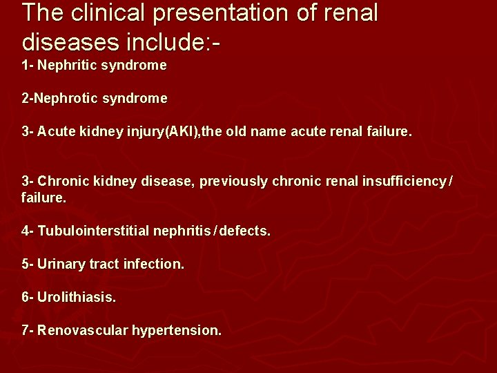 The clinical presentation of renal diseases include: 1 - Nephritic syndrome 2 -Nephrotic syndrome The clinical presentation of renal diseases include: 1 - Nephritic syndrome 2 -Nephrotic syndrome