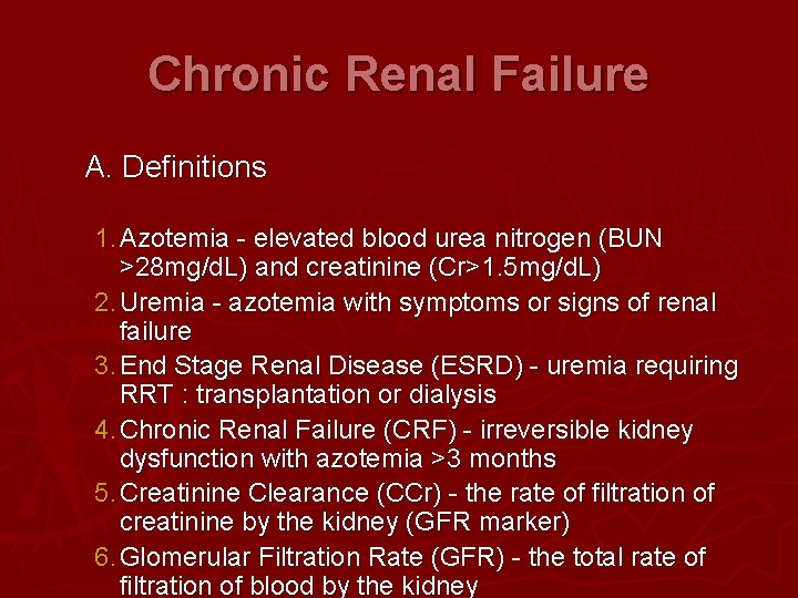 Chronic Renal Failure A. Definitions 1. Azotemia - elevated blood urea nitrogen (BUN >28 Chronic Renal Failure A. Definitions 1. Azotemia - elevated blood urea nitrogen (BUN >28