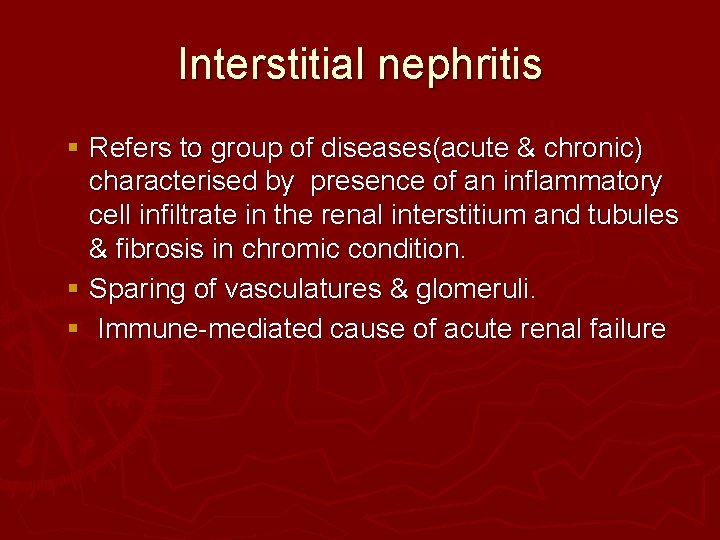 Interstitial nephritis § Refers to group of diseases(acute & chronic) characterised by presence of Interstitial nephritis § Refers to group of diseases(acute & chronic) characterised by presence of