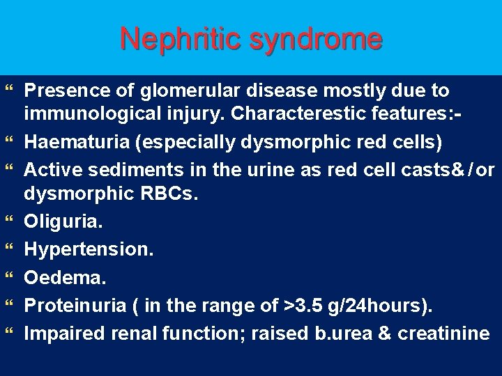 Nephritic syndrome } } } } Presence of glomerular disease mostly due to immunological Nephritic syndrome } } } } Presence of glomerular disease mostly due to immunological