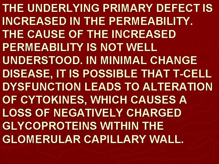 THE UNDERLYING PRIMARY DEFECT IS INCREASED IN THE PERMEABILITY. THE CAUSE OF THE INCREASED THE UNDERLYING PRIMARY DEFECT IS INCREASED IN THE PERMEABILITY. THE CAUSE OF THE INCREASED