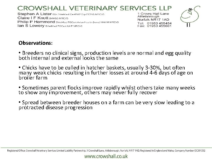 Observations: • Breeders no clinical signs, production levels are normal and egg quality both
