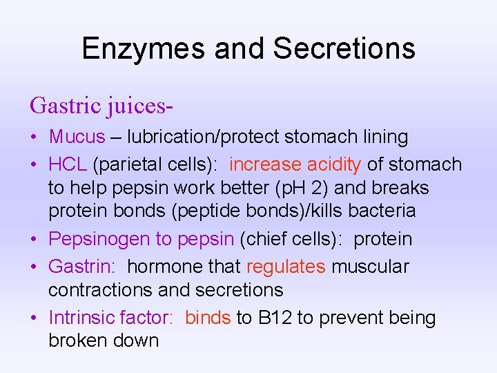 Enzymes and Secretions Gastric juices • Mucus – lubrication/protect stomach lining • HCL (parietal Enzymes and Secretions Gastric juices • Mucus – lubrication/protect stomach lining • HCL (parietal