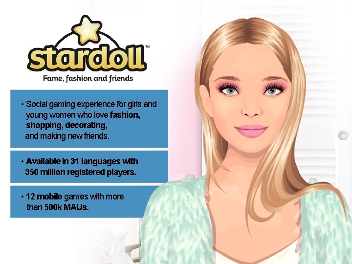  • Social gaming experience for girls and young women who love fashion, shopping,