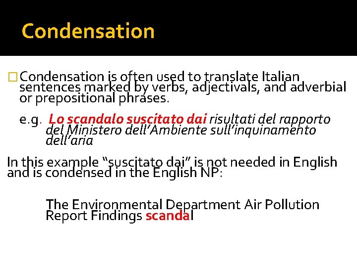 Condensation �Condensation is often used to translate Italian sentences marked by verbs, adjectivals, and