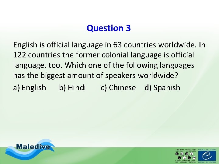 Question 3 English is official language in 63 countries worldwide. In 122 countries the Question 3 English is official language in 63 countries worldwide. In 122 countries the