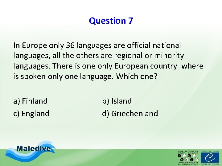 Question 7 In Europe only 36 languages are official national languages, all the others Question 7 In Europe only 36 languages are official national languages, all the others