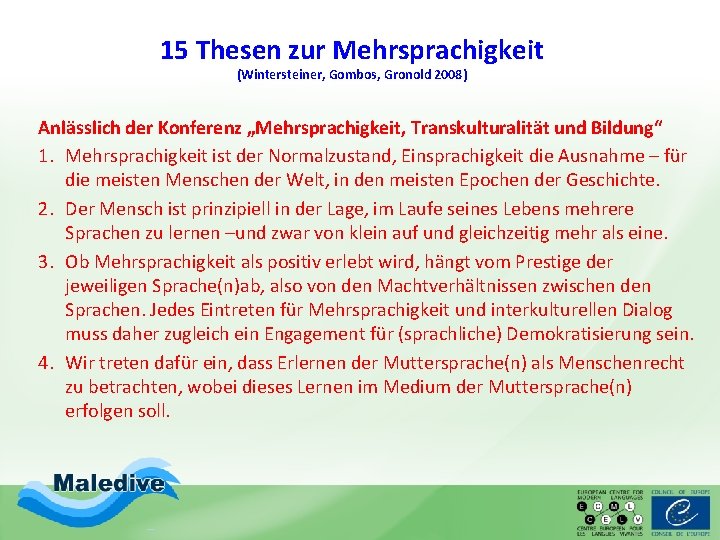 15 Thesen zur Mehrsprachigkeit (Wintersteiner, Gombos, Gronold 2008) Anlässlich der Konferenz „Mehrsprachigkeit, Transkulturalität und 15 Thesen zur Mehrsprachigkeit (Wintersteiner, Gombos, Gronold 2008) Anlässlich der Konferenz „Mehrsprachigkeit, Transkulturalität und