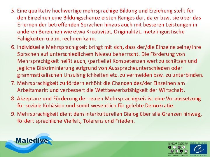 5. Eine qualitativ hochwertige mehrsprachige Bildung und Erziehung stellt für den Einzelnen eine Bildungschance 5. Eine qualitativ hochwertige mehrsprachige Bildung und Erziehung stellt für den Einzelnen eine Bildungschance