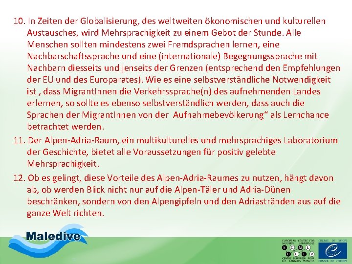 10. In Zeiten der Globalisierung, des weltweiten ökonomischen und kulturellen Austausches, wird Mehrsprachigkeit zu 10. In Zeiten der Globalisierung, des weltweiten ökonomischen und kulturellen Austausches, wird Mehrsprachigkeit zu