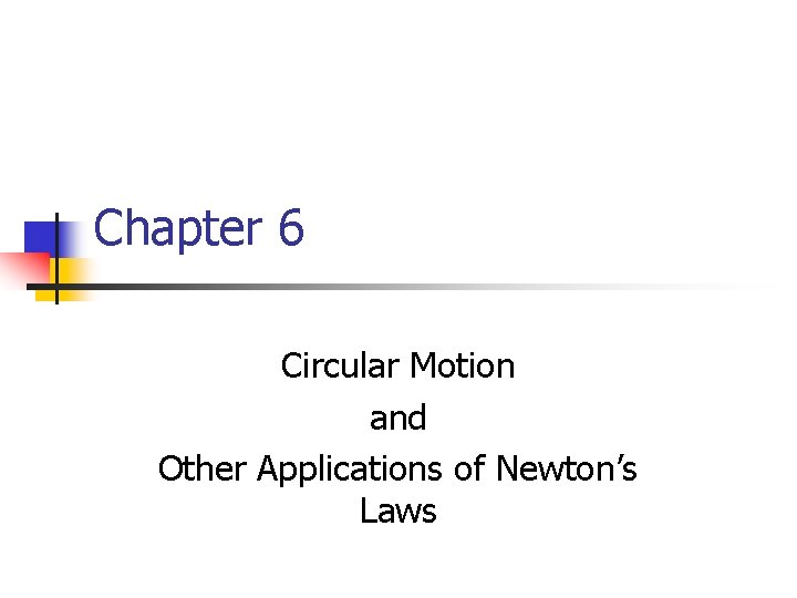 Chapter 6 Circular Motion and Other Applications of Newton’s Laws 