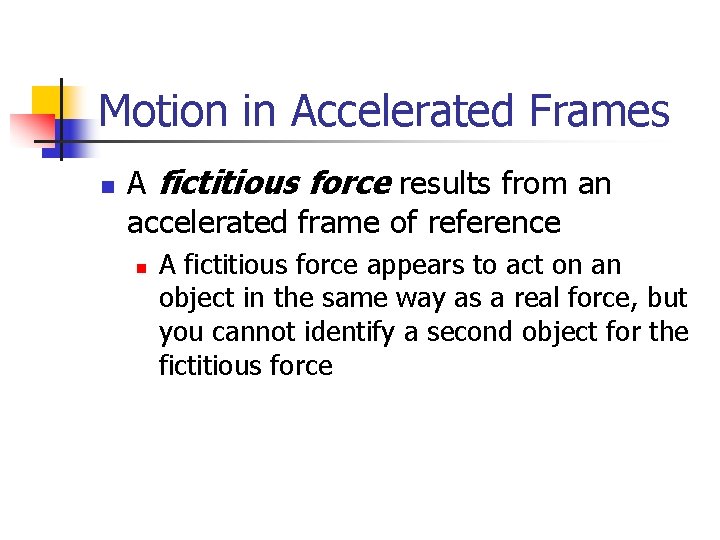 Motion in Accelerated Frames n A fictitious force results from an accelerated frame of