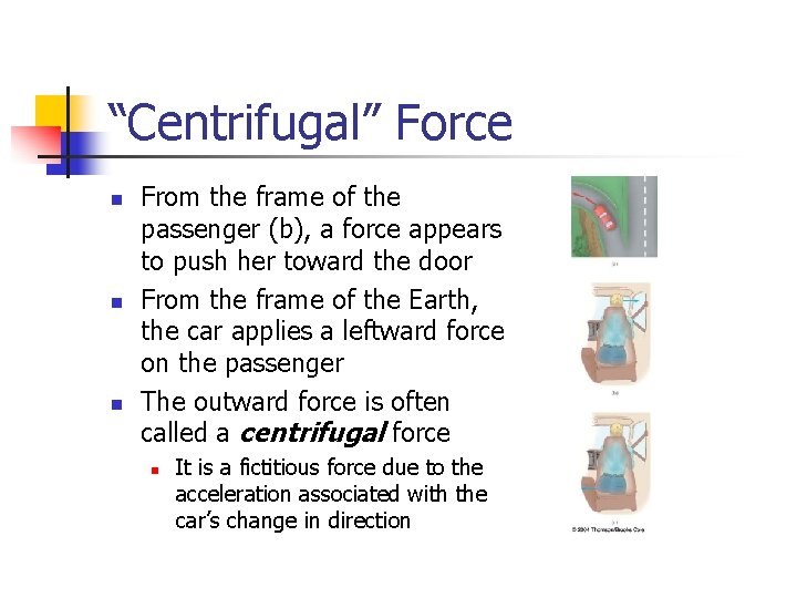 “Centrifugal” Force n n n From the frame of the passenger (b), a force