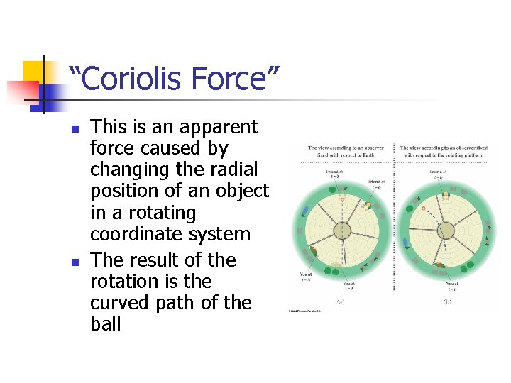 “Coriolis Force” n n This is an apparent force caused by changing the radial