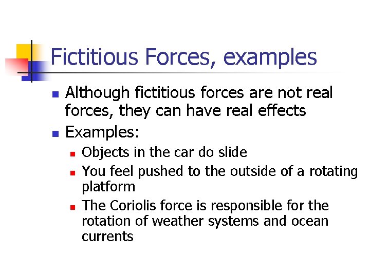 Fictitious Forces, examples n n Although fictitious forces are not real forces, they can