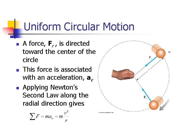 Uniform Circular Motion n A force, Fr , is directed toward the center of