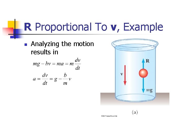 R Proportional To v, Example n Analyzing the motion results in 